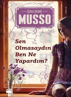 Guillaume Musso - Sen Olmasaydın Ben Ne Yapardım.jpg